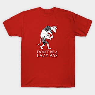 Don't be a lazy ass T-Shirt